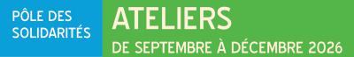 Les ateliers du Pôle des Solidarités